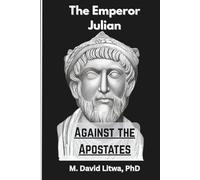 Julian Against the Apostates: A Translation and Reconstruction of Julian’s Against the Galileans