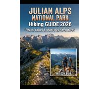 JULIAN ALPS HIKING GUIDE 2026: PEAKS, LAKES & MULTI-DAY ADVENTURES