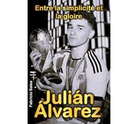 Julián Álvarez: Entre la simplicité et la gloire