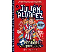 Julián Álvarez (Football Rising Stars): Learn More About the Rise Of Your Favourite Young Footballers, Sports Biography Perfect for Ages 7-9+