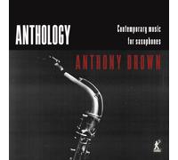 Julian Arguelle Anthony Brown: Anthology: Contemporary Music for Saxophone (CD)