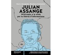 Julian Assange WikiLeaks e la sfida per la libertà d'informazione