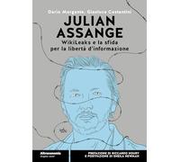 Julian Assange WikiLeaks e la sfida per la libertà d'informazione - Morgan...