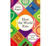 Julian Baggini How the World Eats (Tascabile)