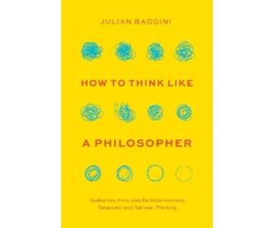 Julian Baggini How to Think like a Philosopher (Tascabile)