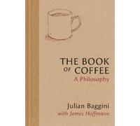 Julian Baggini James Hoffmann The Book of Coffee (Copertina rigida)