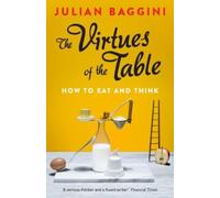 Julian Baggini The Virtues of the Table (Tascabile)