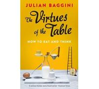 Julian Baggini The Virtues of the Table (Tascabile)