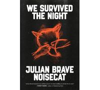 Julian Brave NoiseCat We Survived the Night (Copertina rigida)