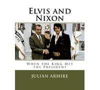 Julian C Arhire Elvis and Nixon (Tascabile)