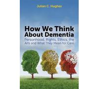 Julian C. Hughes How We Think About Dementia (Tascabile)