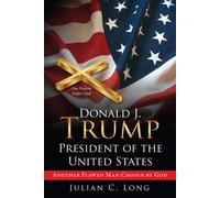Julian C Long DONALD J. TRUMP President of the United States: Anothe (Tascabile)