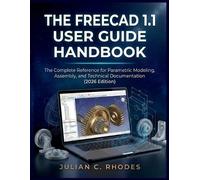 Julian C Rhodes The Freecad 1.1 User Guide Handbook (Tascabile)