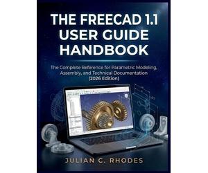 Julian C Rhodes The Freecad 1.1 User Guide Handbook (Tascabile)
