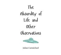 Julian Carmichae The Absurdity of Life and Other Observation (Copertina rigida)