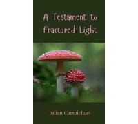 Julian Carmichael A Testament to Fractured Light (Copertina rigida)