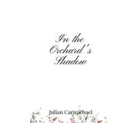 Julian Carmichael In the Orchard's Shadow (Tascabile)