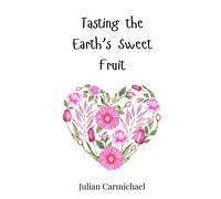 Julian Carmichael Tasting the Earth's Sweet Fruit (Copertina rigida)