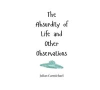 Julian Carmichael The Absurdity of Life and Other Observations (Tascabile)