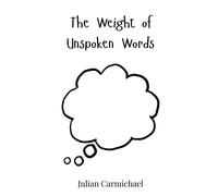 Julian Carmichael The Weight of Unspoken Words (Copertina rigida)