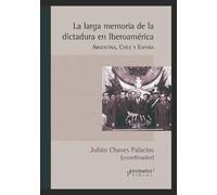 Julián Chaves Palaci La larga memoria de la dictadura en Iberoaméri (Tascabile)
