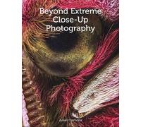 Julian Cremona Beyond Extreme Close-Up Photography (Tascabile)