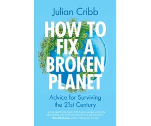 Julian Cribb How to Fix a Broken Planet (Tascabile)