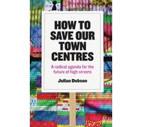 Julian Dobson How to Save Our Town Centres (Tascabile)
