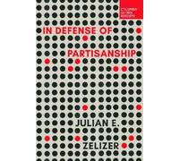 Julian E. Zelizer In Defense of Partisanship (Tascabile)