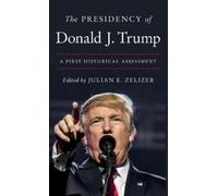 Julian E. Zelizer The Presidency of Donald J. Trump (Copertina rigida)