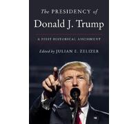 Julian E. Zelizer The Presidency of Donald J. Trump (Tascabile)