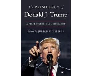 Julian E. Zelizer The Presidency of Donald J. Trump (Tascabile)