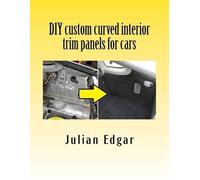 Julian Edgar DIY custom curved interior trim panels for cars (Tascabile)