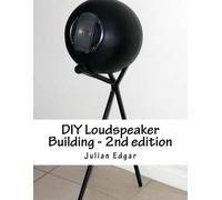 DIY Loudspeaker Building - 2nd edition: Packed with ideas on how to build your own speakers for home, hi-fi or home theatre use