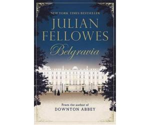 Julian Fellowes Julian Fellowes's Belgravia (Tascabile)