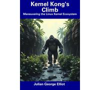 Julian George E Kernel Kong's Climb: Maneuvering the Linux Kernel Ec (Tascabile)