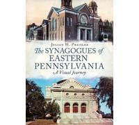 Julian H. Preisler The Synagogues of Eastern Pennsylvania (Tascabile)