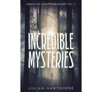 Julian Hawthorne Incredible Mysteries Unsolved Disappearances Vol. 1 (Tascabile)