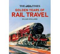 Julian Holland The Times Golden Years of Rail Travel (Copertina rigida)