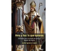 Julián Ignacio López Ama y haz lo que quieras (Copertina rigida)