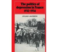 Julian Jackson The Politics of Depression in France 1932-1936 (Tascabile)