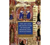 Julian Luxford The Art and Architecture of English Benedictine Monas (Tascabile)
