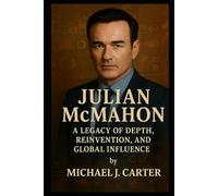 Julian McMahon: A Legacy of Depth, Reinvention, and Global Influence