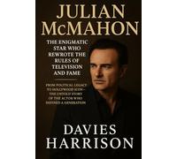 Julian McMahon: The Enigmatic Star Who Rewrote the Rules of Television and Fame: From Political Legacy to Hollywood Icon - The Untold Story of the Actor Who Defined a Generation