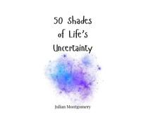 Julian Montgomery 50 Shades of Life's Uncertainty (Tascabile)