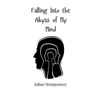 Julian Montgomery Falling Into the Abyss of My Mind (Copertina rigida)