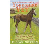Julian Norton Adventures with a Yorkshire Vet: The Lucky Foal (Copertina rigida)