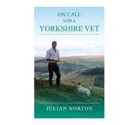 Julian Norton On Call with a Yorkshire Vet (Copertina rigida)