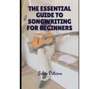 Julian Patterson The Essential Guide to Songwriting for Beginners (Tascabile)