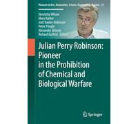 Julian Perry Robinson: Pioneer in the Prohibition of Chemical and Biological Warfare: 32